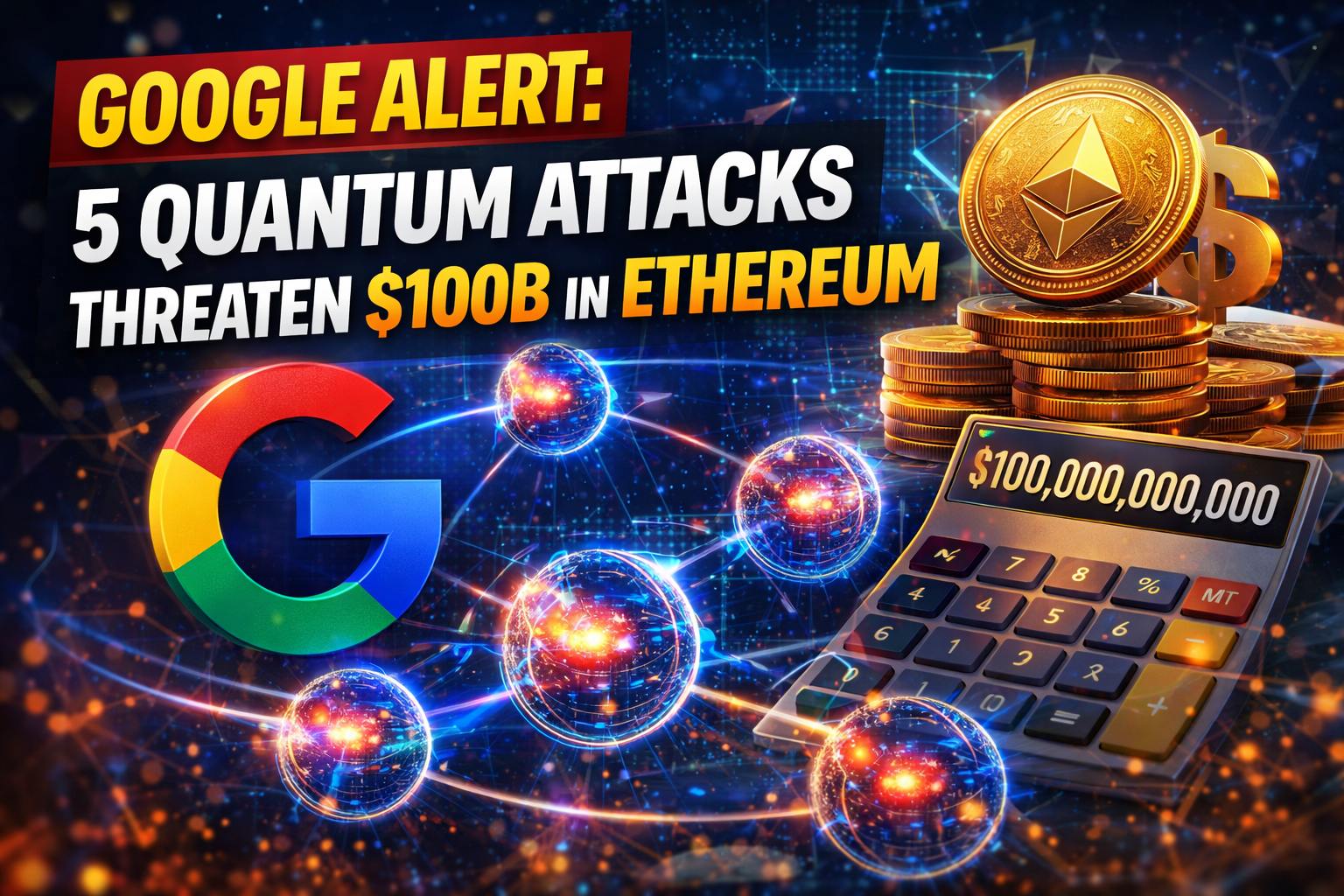 Google Alert: 5 Quantum Attacks Threaten $100B in Ethereum